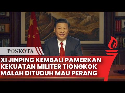 Xi Jinping Pamer Kesiapan Perang malah Dipelintir Barat Disebut Bersiap untuk Perang