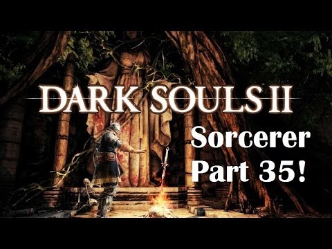 Dark Souls 2 - The Ultimate Sorcerer's Guide Part 35!