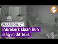 Inbrekers doen goede zaken in dit huis | Plaats Delict
