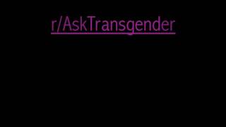 r/AskTransgender