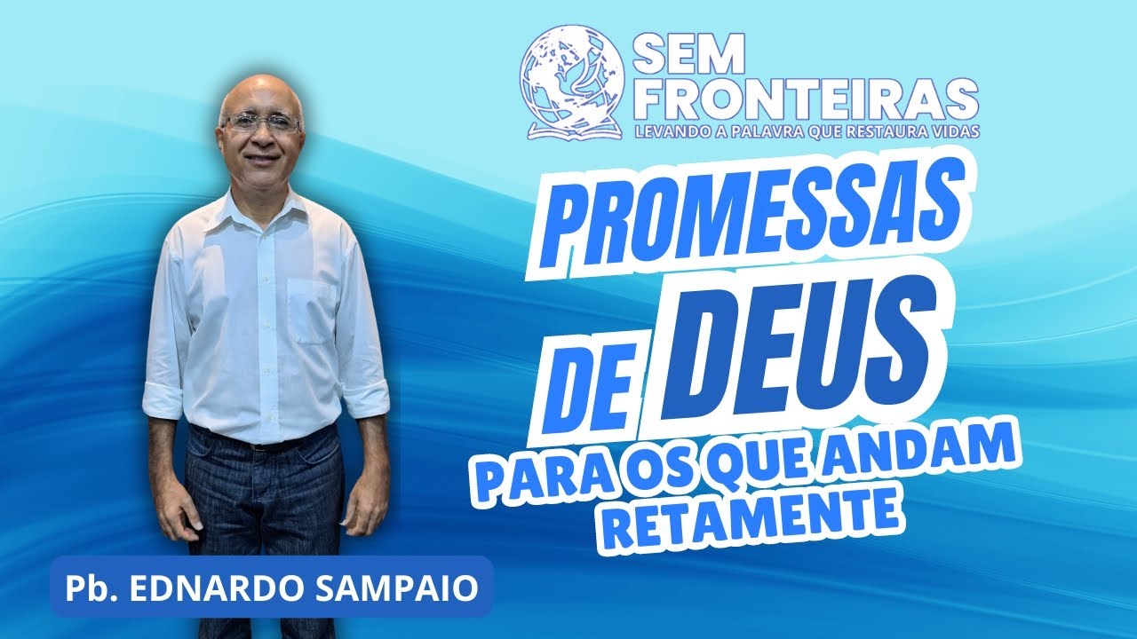 Pregação - Promessas de DEUS para os que Andam Retamente  - (Pb. Ednardo Sampaio)