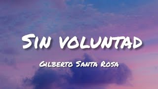 Gilberto Santa Rosa - Sin Voluntad (Letra/Lyric)