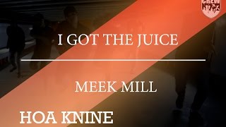 I Got The Juice - Meek Mill | Hòa Knine | @GameOnCrew