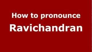How to pronounce Ravichandran