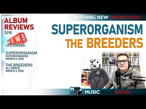 Superorganism: Self-Titled - The Breeders: All Nerve ALBUM REVIEWS - Sky Ferreira & More MNR SHOW