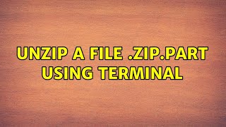 Ubuntu: unzip a file .zip.part using terminal