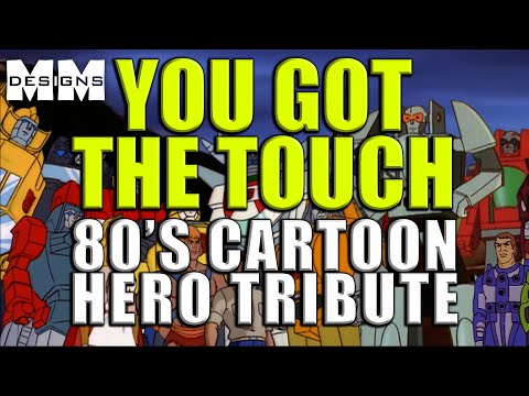 80s Cartoon Hero Tribute "YOU GOT THE TOUCH" - (Transformers, He Man, Thundercats, Voltron and more)