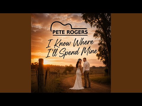 I Know Where Ill Spend Mine - Pete Rogers