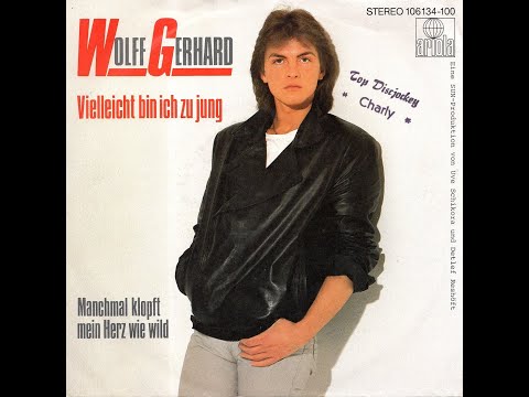 Wolff Gerhard  " Vielleicht Bin Ich Zu Jung / Manchmal Klopft Mein Herz Wie Wild "  (1984)
