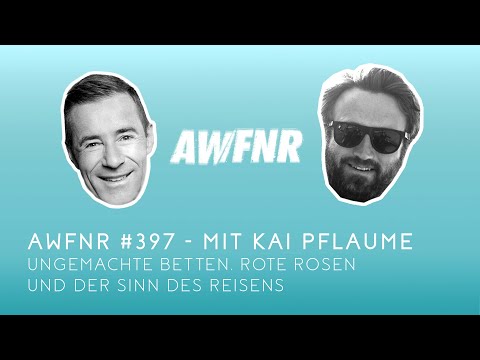 AWFNR #397 mit Kai Pflaume - Ungemachte Betten, Rote Rosen und der Sinn des Reisens