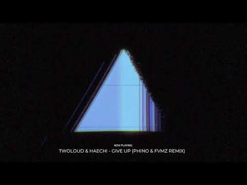 TWOLOUD & HAECHI - Give Up (PHINO & FVMZ Remix)