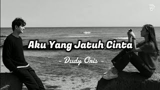 Download lagu Dudy Oris - Aku Yang jatuh Cinta | Lirik lagu Indonesia mp3