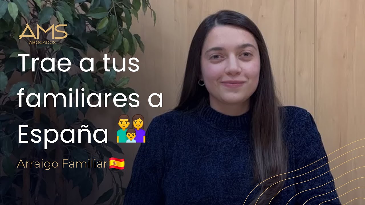 ARRAIGO FAMILIAR: TRAE a tus FAMILIARES a ESPAÑA