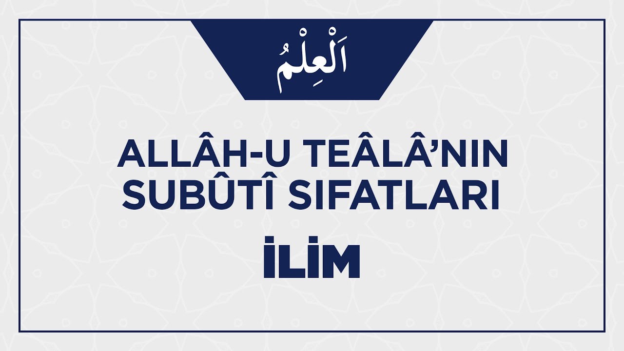 Allâh-u Teâlâ'nın İlim Sıfatıyla İlgili Ehli Sünnetin İ'tikâdı Nasıl Olmalı?