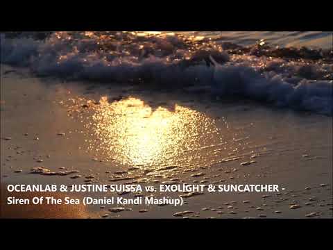Oceanlab & Justine Suissa vs. Exolight & Suncatcher - Siren Of The Sea (Daniel Kandi Mashup)