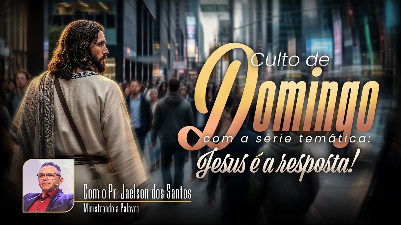 JESUS É A RESPOSTA | CULTO DE DOMINGO | PR. JAELSON DOS SANTOS