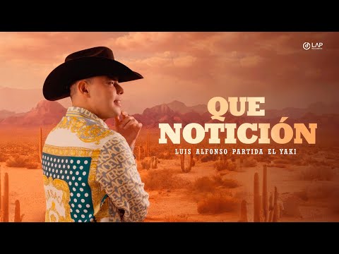 Luis Alfonso Partida "El Yaki" - Que notición (VIDEO OFICIAL)