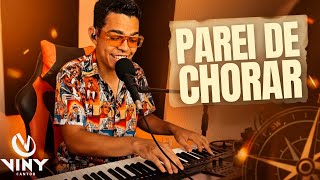 PAREI DE CHORAR - VINY CANTOR