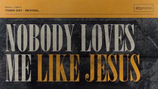 Third Day - Nobody Loves Me Like Jesus (Official Audio)