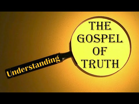Understanding the Gospel of Truth (Entire Series)