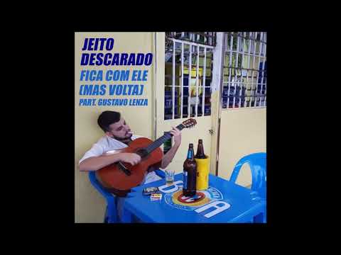 Fica Com Ele (mas Volta) (part. Gustavo Lenza) - Jeito Descarado