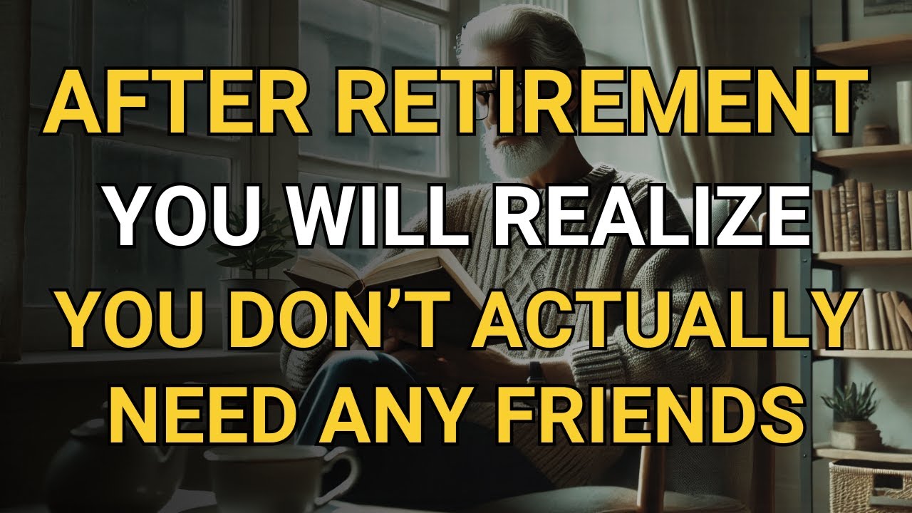 After Retirement, You Actually Don’t Need Any Friends AT ALL!