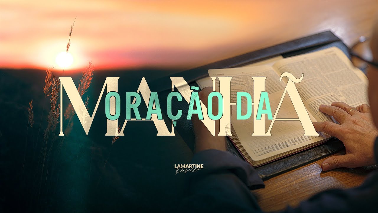 ORAÇÃO PODEROSA DA MANHÃ - A misericórdia do Senhor dura para sempre - Lamartine Posella