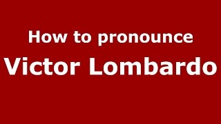 How to pronounce Victor Lombardo