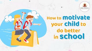How to motivate your child to do better in school | Orchids The International School