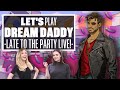 Let's Play Dream Daddy - LIVE LATE TO THE PARTY!