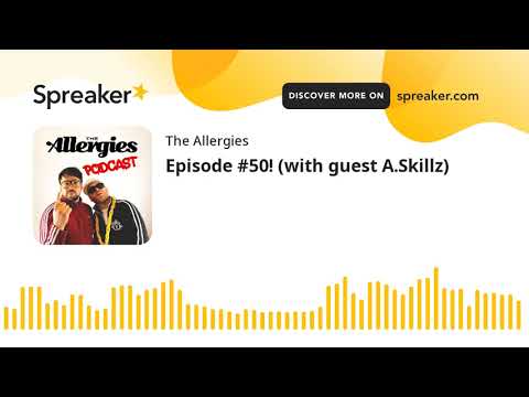 Episode #50! (with guest A.Skillz)