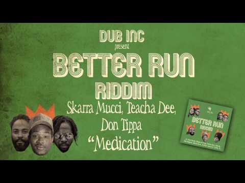 Skarra Mucci/Teacha Dee/Don Tippa - Medication (Album "Better Run Riddim" Produced by DUB INC)