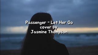 Lyrics Let Her Go - Passenger ( cover by Jasmine Thompson )