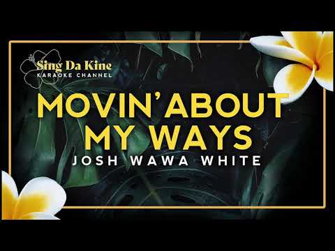 Josh Wawa White - Movin' About My Ways (Karaoke Version) - Hawaiian Karaoke