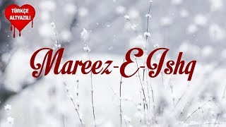 Mareez-E-Ishq - Türkçe Altyazılı | Arijit Singh | Zid