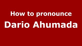 How to pronounce Dario Ahumada