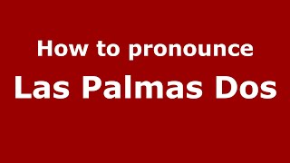 How to pronounce Las Palmas Dos