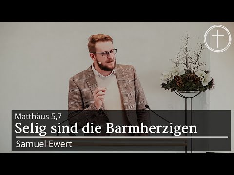 Selig sind die Barmherzigen (Matthäus 5,7) | Predigt