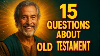 THE OLD TESTAMENT QUIZ - 15 BIBLE QUESTIONS TO TEST YOUR BIBLE KNOWLEDGE - Bible Quiz