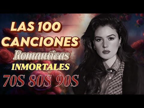 100 Canciones Romanticas Viejitas Pero Bonitas ~ Música Romántica de Todos Los Tiempos 70s 80s 90s