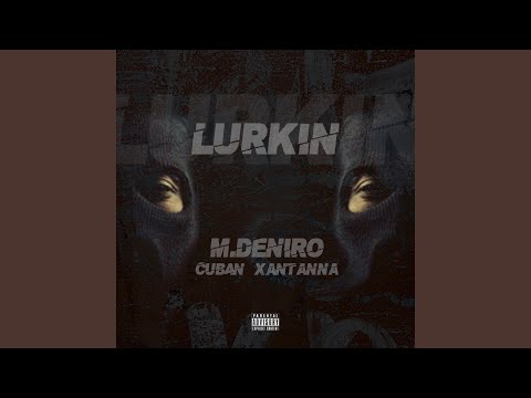 Lurkin' (feat. Cuban Xantanna)