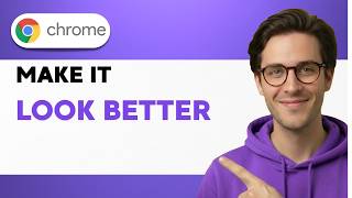 How to Make Google Chrome Look Better [2026 Full Guide]