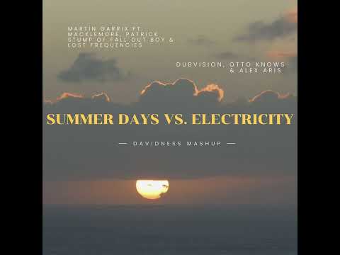 Martin Garrix & LF vs. Dubvision, Otto Knows - Summer Days vs. Electricity (Davidness Mashup)