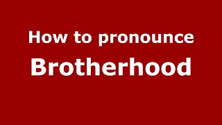 How to pronounce Brotherhood