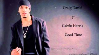 Craig David Feat. Calvin Harris - Good Time [NEW 2012!] (HQ 1080p)