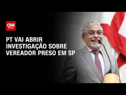 Lavagem de dinheiro: PT vai abrir investigação sobre vereador preso em SP | BASTIDORES CNN
