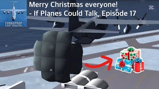 If Planes Could Talk, Episode 18: MERRY CHRISTMAS EVERYONE!! | Turboprop Flight Simulator Version