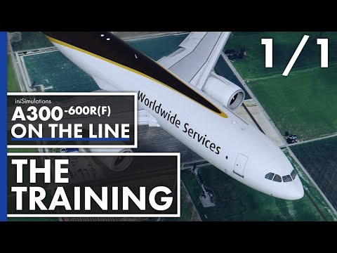iniBuilds A300-600R(F) ON THE LINE - The Training | Episode 1 - Part 1