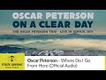 Oscar Peterson - Where Do I Go from Here (Official Audio) - Mack Avenue Oscar Peterson - Where Do I Go from Here (Official Audio)