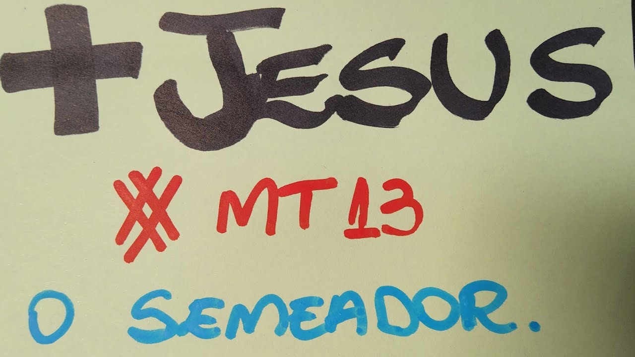 + Jesus - #1 - O Semeador. (Mt 13)